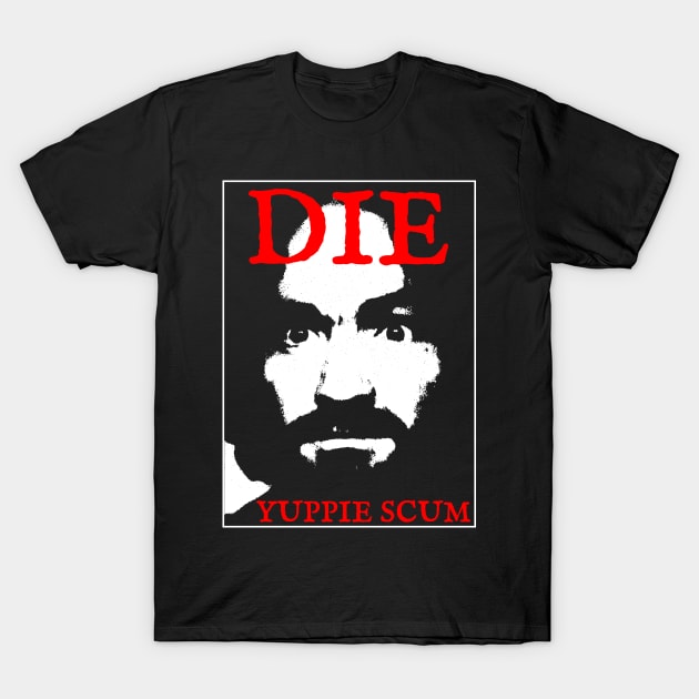 Die yuppie scum T-Shirt by psninetynine